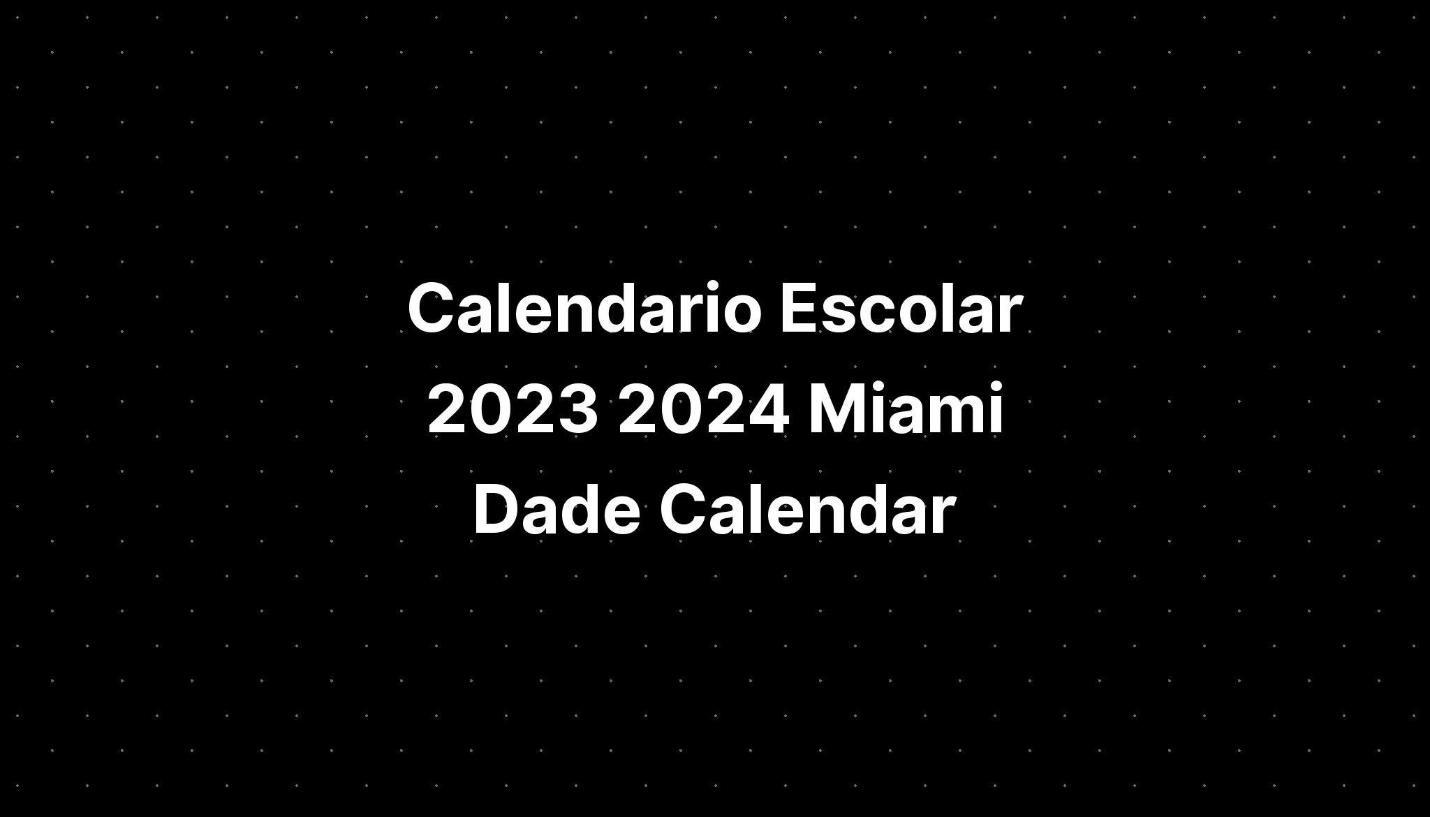 Calendario Escolar 2023 2024 Miami Dade Calendar IMAGESEE